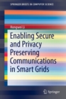 Image for Enabling Secure and Privacy Preserving Communications in Smart Grids