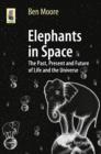 Image for Elephants in Space: The Past, Present and Future of Life and the Universe