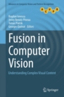 Image for Fusion in computer vision: understanding complex visual content