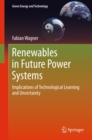 Image for Renewables in Future Power Systems: Implications of Technological Learning and Uncertainty