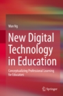 Image for New Digital Technology in Education: Conceptualizing Professional Learning for Educators
