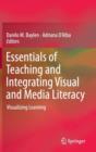 Image for Essentials of teaching and integrating visual and media literacy  : visualizing learning