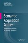 Image for Semantic acquisition games: harnessing manpower for creating semantics