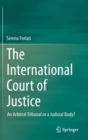 Image for The International Court of Justice : An Arbitral Tribunal or a Judicial Body?