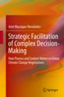 Image for Strategic Facilitation of Complex Decision-Making: How Process and Context Matter in Global Climate Change Negotiations