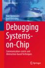 Image for Debugging systems-on-chip  : communication-centric and abstraction-based techniques