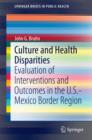 Image for Culture and health disparities: evaluation of interventions and outcomes in the U.S.-Mexico border region