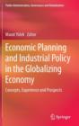 Image for Economic planning and industrial policy in the globalizing economy  : concepts, experience and prospects