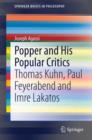 Image for Popper and his popular critics  : Thomas Kuhn, Paul Feyerabend and Imre Lakatos