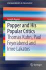 Image for Popper and his popular critics: Thomas Kuhn, Paul Feyerabend and Imre Lakatos