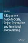 Image for A beginner&#39;s guide to Scala  : object orientation and functional programming