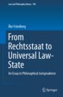 Image for From Rechtsstaat to universal law-state: an essay in philosophical jurisprudence
