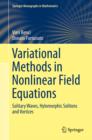 Image for Variational Methods in Nonlinear Field Equations: Solitary Waves, Hylomorphic Solitons and Vortices