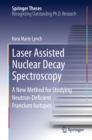 Image for Laser Assisted Nuclear Decay Spectroscopy: A New Method for Studying Neutron-Deficient Francium Isotopes