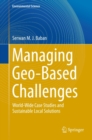 Image for Managing geo-based challenges: world-wide case studies and sustainable local solutions