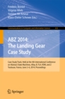 Image for ABZ 2014: The Landing Gear Case Study: Case Study Track, Held at the 4th International Conference on Abstract State Machines, Alloy, B, TLA, VDM, and Z, Toulouse, France, June 2-6, 2014, Proceedings : 433