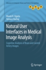 Image for Natural user interfaces in medical image analysis: cognitive analysis of brain and carotid artery images