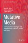 Image for Mutative Media: Communication Technologies and Power Relations in the Past, Present, and Futures