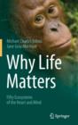 Image for Why Life Matters : Fifty Ecosystems of the Heart and Mind