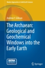 Image for The Archaean  : geological and geochemical windows into the early Earth