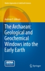 Image for Archaean: Geological and Geochemical Windows into the Early Earth