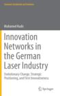 Image for Innovation Networks in the German Laser Industry : Evolutionary Change, Strategic Positioning, and Firm Innovativeness