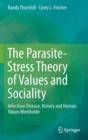 Image for The parasite-stress theory of values and sociality  : infectious disease, history and human values worldwide