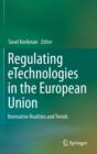 Image for Regulating eTechnologies in the European Union : Normative Realities and Trends