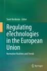 Image for Regulating eTechnologies in the European Union: Normative Realities and Trends