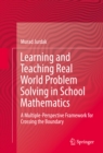 Image for Learning and teaching real world problem solving in school mathematics: a multiple-perspective framework for crossing the boundary