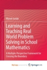 Image for Learning and Teaching Real World Problem Solving in School Mathematics : A Multiple-Perspective Framework for Crossing the Boundary
