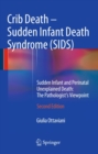 Image for Crib Death - Sudden Infant Death Syndrome (SIDS): Sudden Infant and Perinatal Unexplained Death: The Pathologist&#39;s Viewpoint