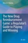 Image for The New Drug Reimbursement Game : A Regulator’s Guide to Playing and Winning