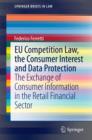 Image for EU Competition Law, the Consumer Interest and Data Protection: The Exchange of Consumer Information in the Retail Financial Sector