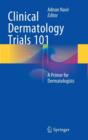 Image for Clinical Dermatology Trials 101 : A Primer for Dermatologists