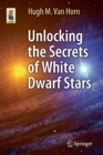 Image for Unlocking the Secrets of White Dwarf Stars
