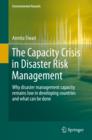 Image for The Capacity Crisis in Disaster Risk Management: Why disaster management capacity remains low in developing countries and what can be done