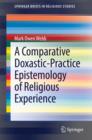 Image for A Comparative Doxastic-Practice Epistemology of Religious Experience