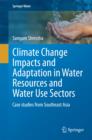 Image for Climate Change Impacts and Adaptation in Water Resources and Water Use Sectors: Case studies from Southeast Asia