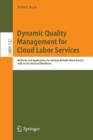 Image for Dynamic Quality Management for Cloud Labor Services : Methods and Applications for Gaining Reliable Work Results with an On-Demand Workforce