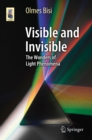Image for Visible and Invisible: The Wonders of Light Phenomena