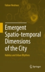 Image for Emergent Spatio-temporal Dimensions of the City: Habitus and Urban Rhythms