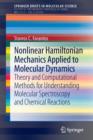 Image for Nonlinear Hamiltonian Mechanics Applied to Molecular Dynamics : Theory and Computational Methods for Understanding Molecular Spectroscopy and Chemical Reactions