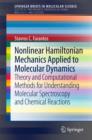 Image for Nonlinear Hamiltonian Mechanics Applied to Molecular Dynamics: Theory and Computational Methods for Understanding Molecular Spectroscopy and Chemical Reactions