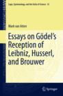 Image for Essays on Godel&#39;s Reception of Leibniz, Husserl, and Brouwer