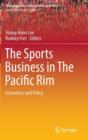 Image for The Sports Business in The Pacific Rim : Economics and Policy