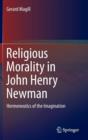 Image for Religious Morality in John Henry Newman : Hermeneutics of the Imagination