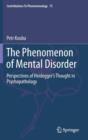 Image for The Phenomenon of Mental Disorder : Perspectives of Heidegger’s Thought in Psychopathology