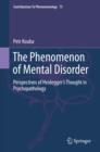 Image for Phenomenon of Mental Disorder: Perspectives of Heidegger&#39;s Thought in Psychopathology