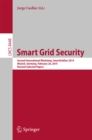 Image for Smart Grid Security: Second International Workshop, SmartGridSec 2014, Munich, Germany, February 26, 2014, Revised Selected Papers
